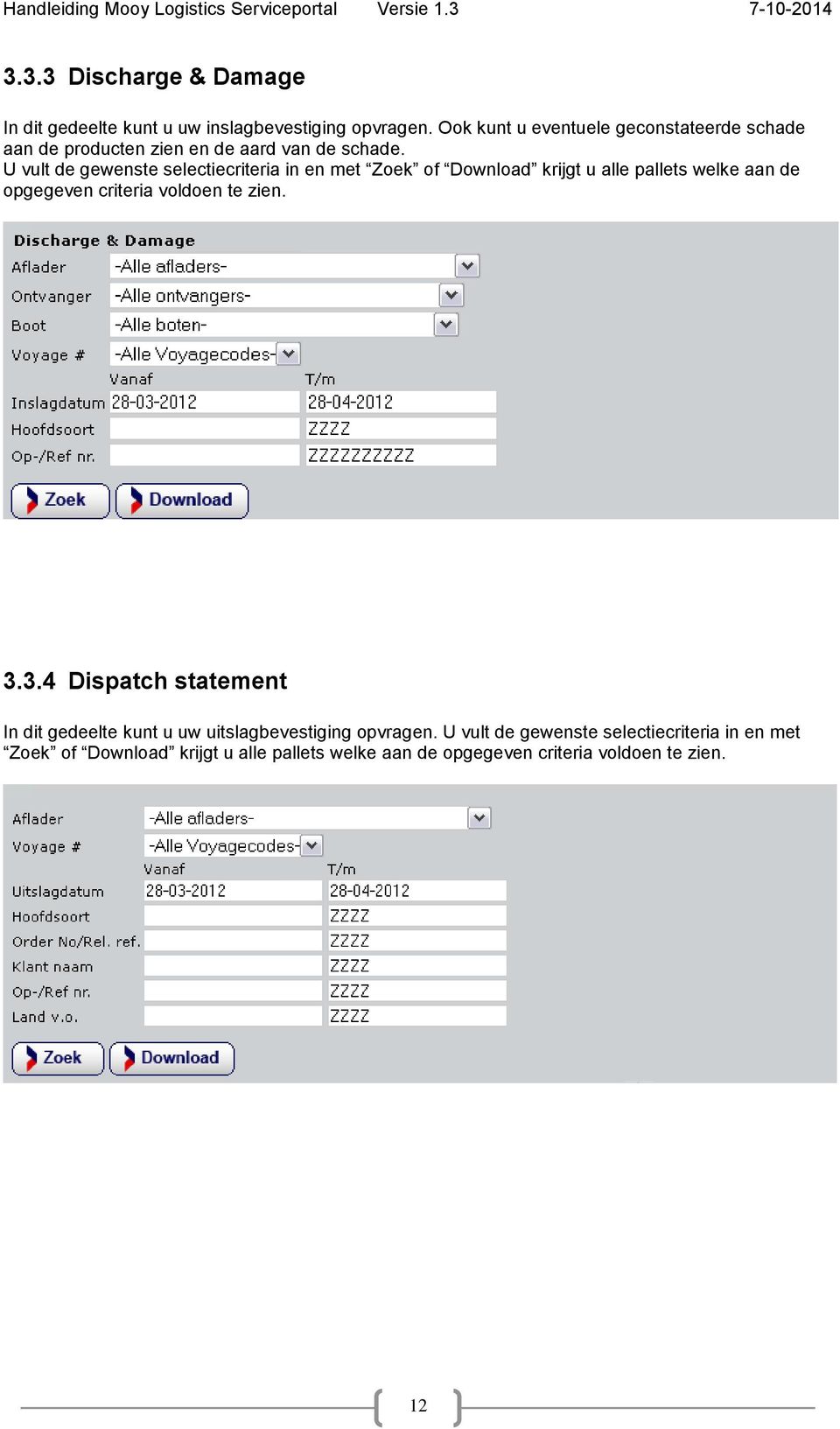 U vult de gewenste selectiecriteria in en met Zoek of Download krijgt u alle pallets welke aan de opgegeven criteria voldoen te