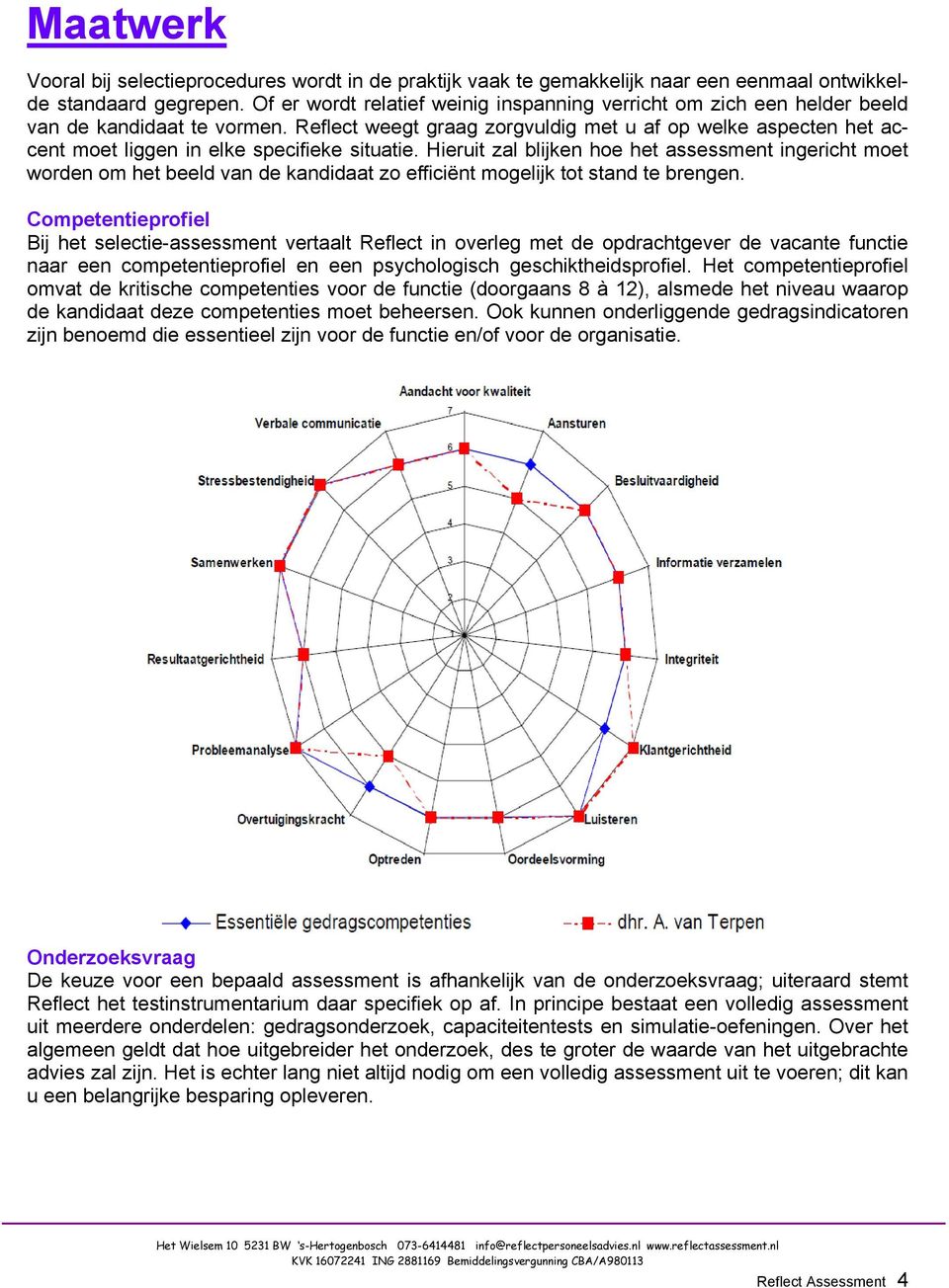 Reflect weegt graag zorgvuldig met u af op welke aspecten het accent moet liggen in elke specifieke situatie.