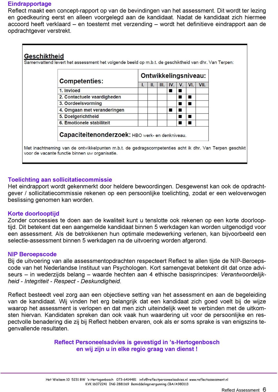 Toelichting aan sollicitatiecommissie Het eindrapport wordt gekenmerkt door heldere bewoordingen.