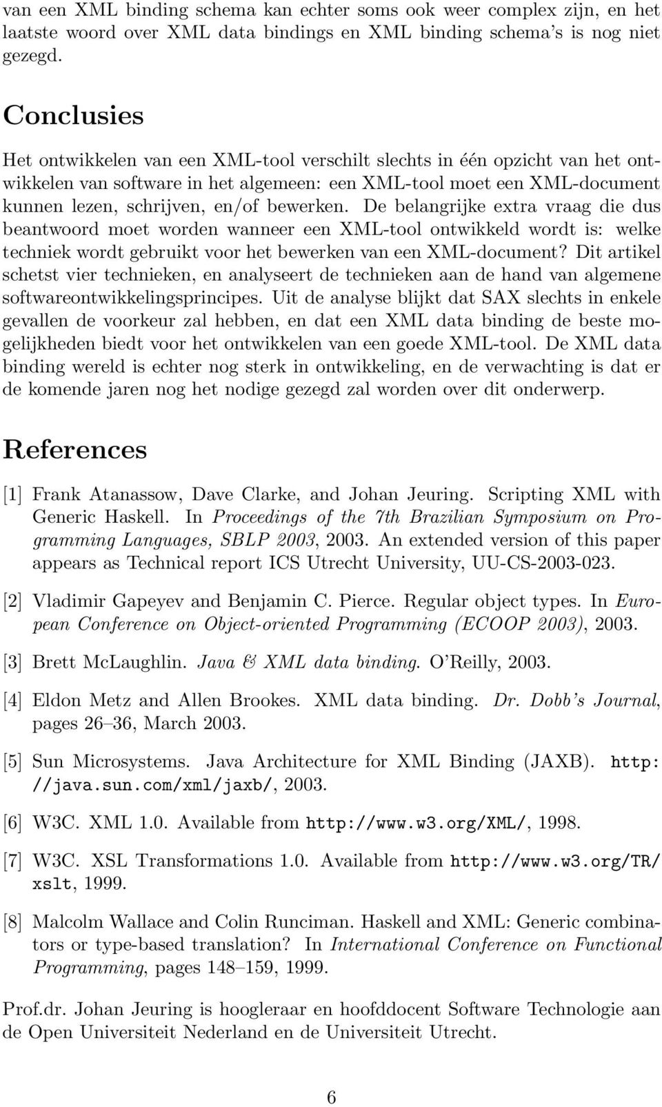 bewerken. De belangrijke extra vraag die dus beantwoord moet worden wanneer een XML-tool ontwikkeld wordt is: welke techniek wordt gebruikt voor het bewerken van een XML-document?