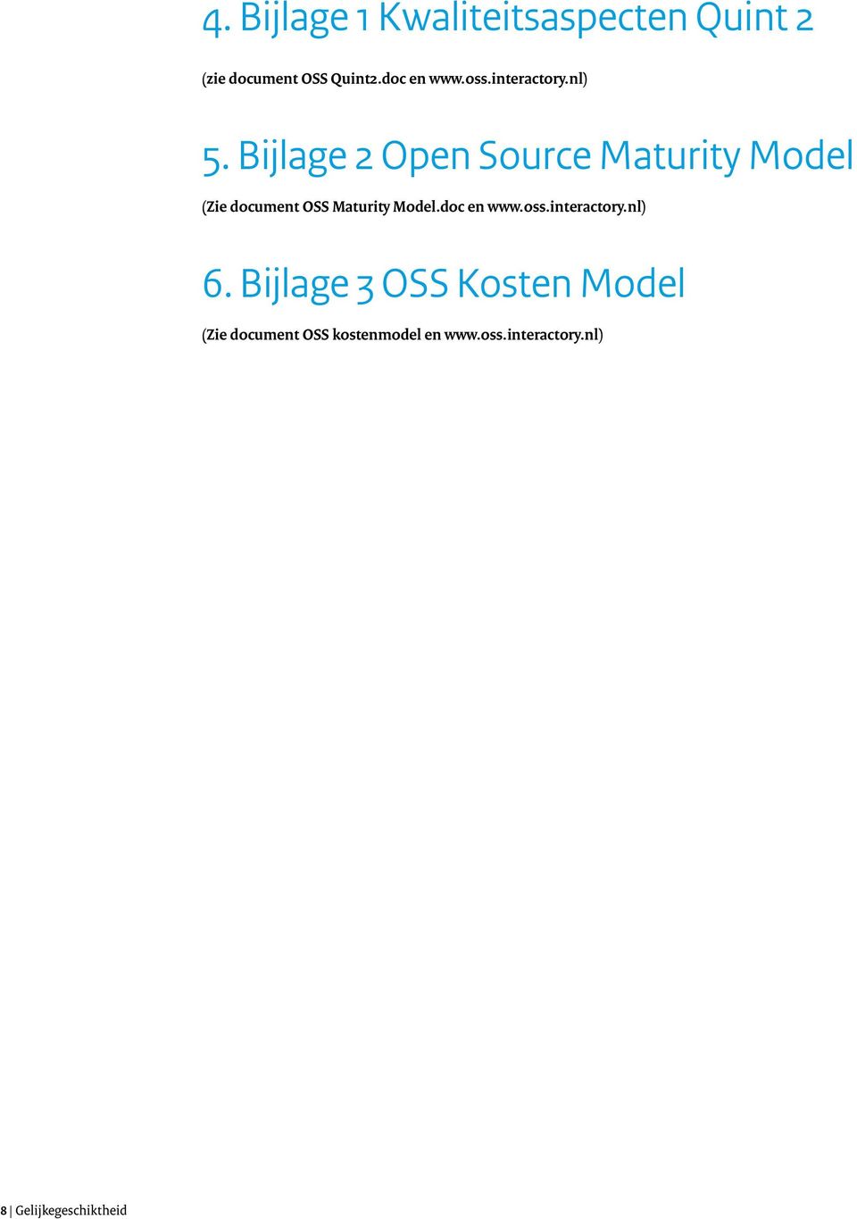 Bijlage 2 Open Source Maturity Model (Zie document OSS Maturity Model.