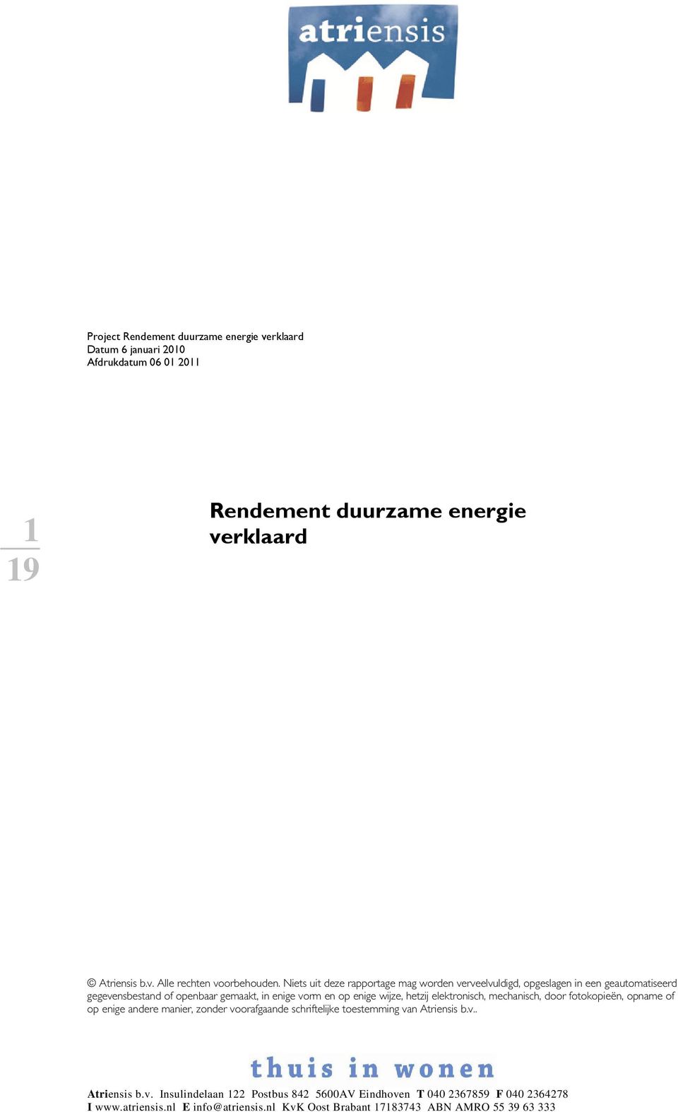 enige wijze, hetzij elektronisch, mechanisch, door fotokopieën, opname of op enige andere manier, zonder voorafgaande schriftelijke toestemming