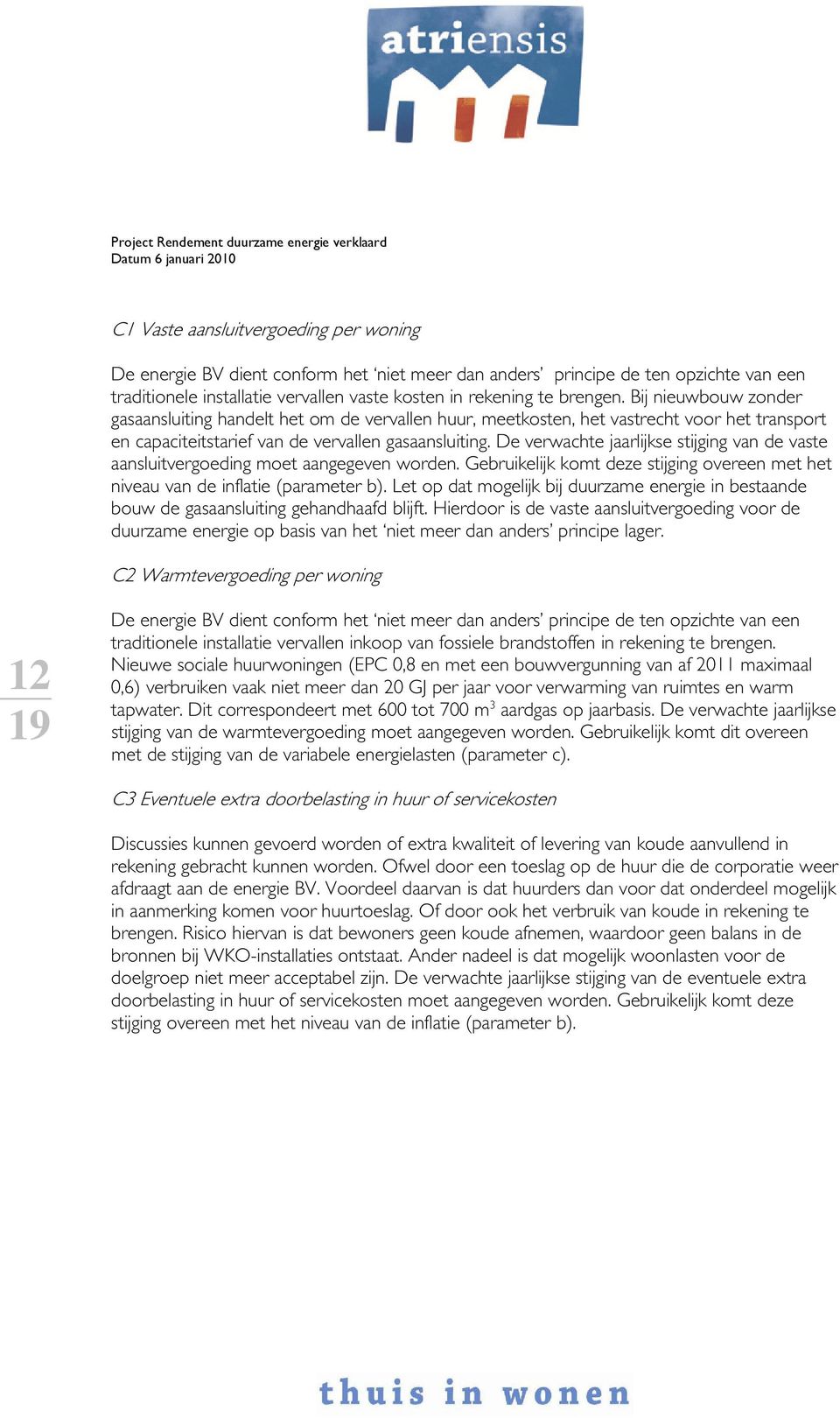 De verwachte jaarlijkse stijging van de vaste aansluitvergoeding moet aangegeven worden. Gebruikelijk komt deze stijging overeen met het niveau van de inflatie (parameter b).