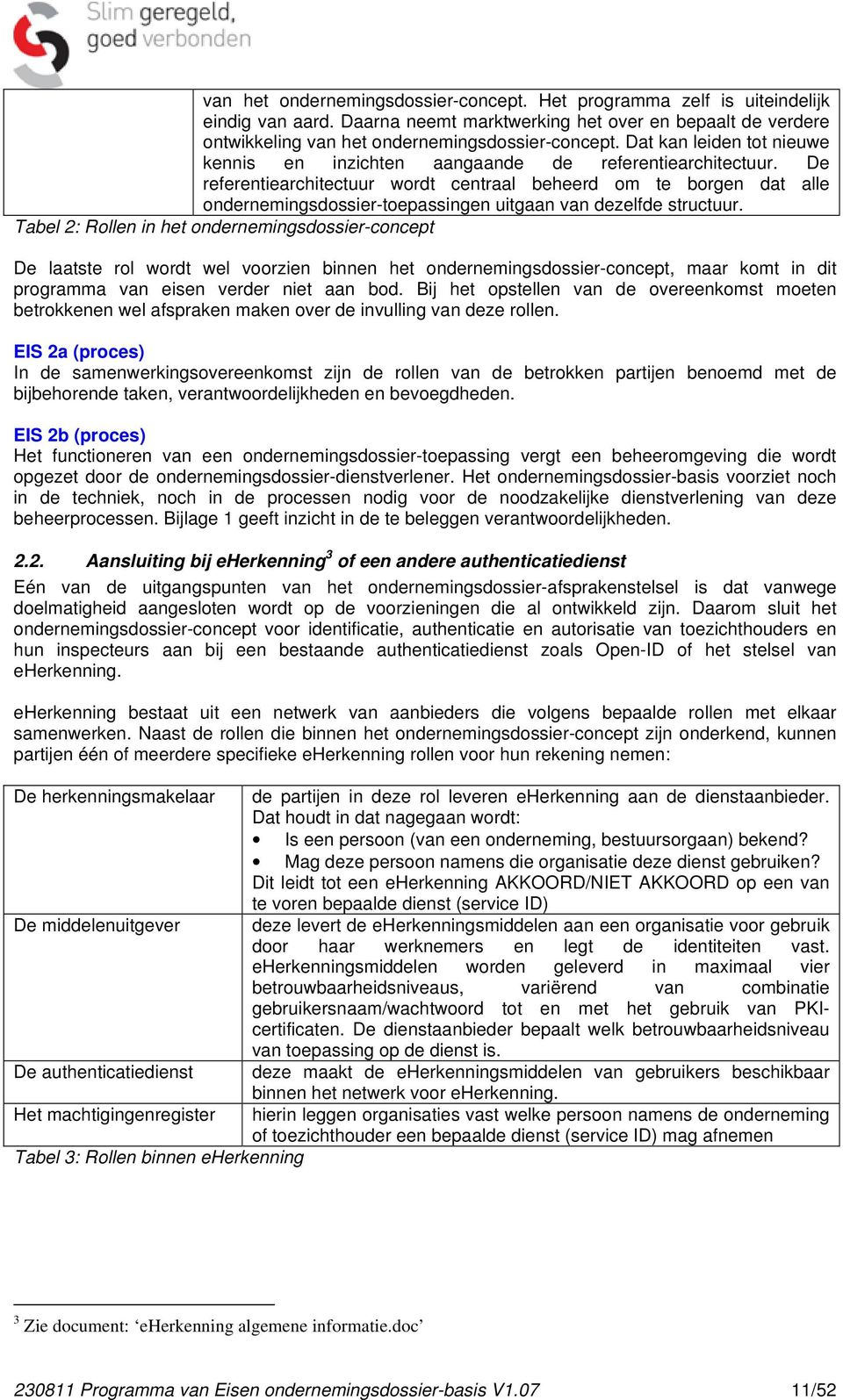 De referentiearchitectuur wordt centraal beheerd om te borgen dat alle ondernemingsdossier-toepassingen uitgaan van dezelfde structuur.