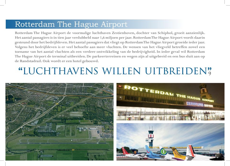 Het aantal passagiers dat vliegt op Rotterdam The Hague Airport groeide ieder jaar. Volgens het bedrijfsleven is er veel behoefte aan meer vluchten.