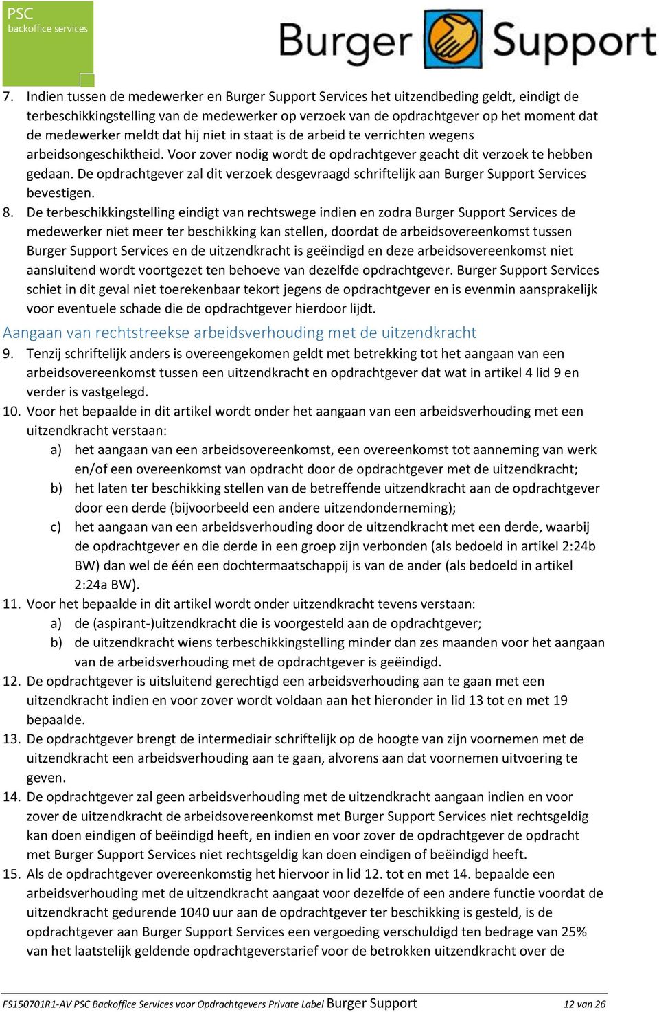 De opdrachtgever zal dit verzoek desgevraagd schriftelijk aan Burger Support Services bevestigen. 8.