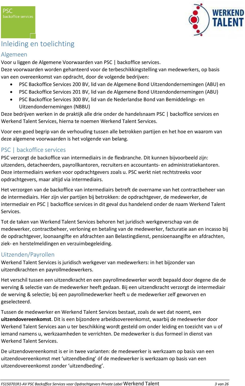 Algemene Bond Uitzendondernemingen (ABU) en PSC Backoffice Services 201 BV, lid van de Algemene Bond Uitzendondernemingen (ABU) PSC Backoffice Services 300 BV, lid van de Nederlandse Bond van