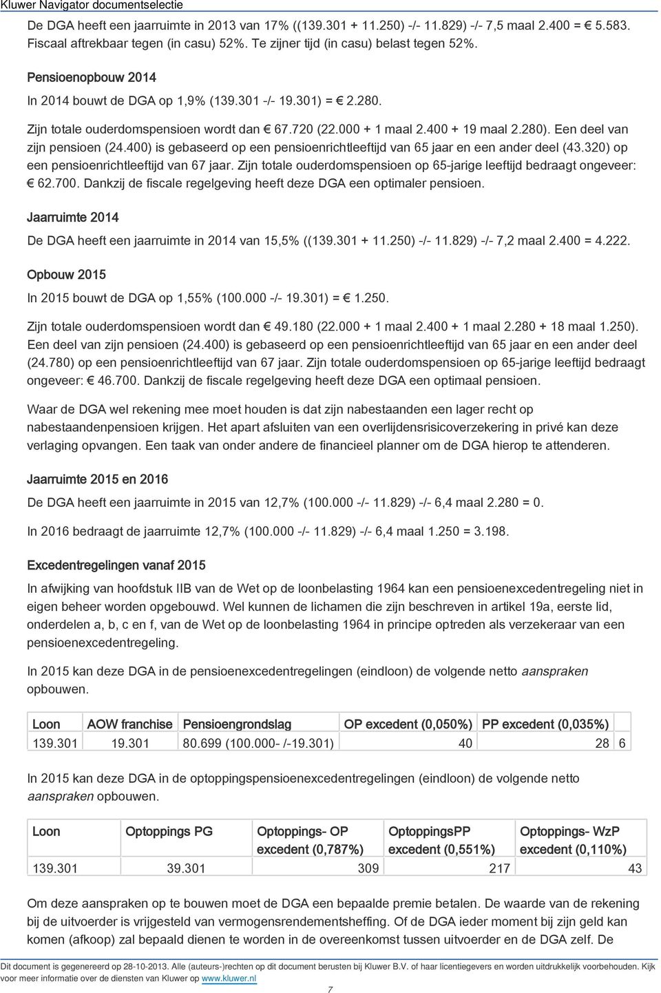 400) is gebaseerd op een pensioenrichtleeftijd van 65 jaar en een ander deel (43.320) op een pensioenrichtleeftijd van 67 jaar.