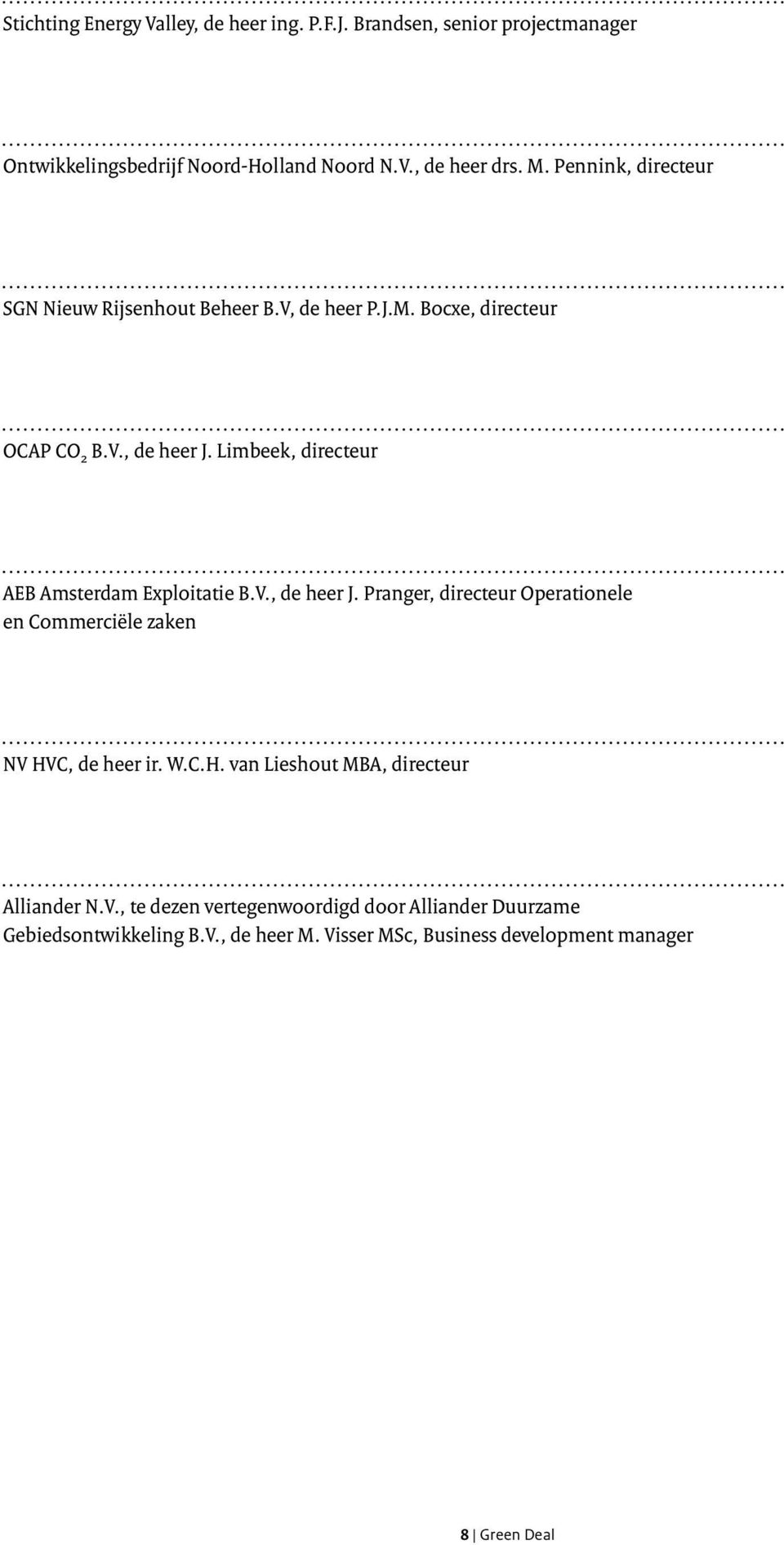 Limbeek, directeur AEB Amsterdam Exploitatie B.V., de heer J. Pranger, directeur Operationele en Commerciële zaken NV HV