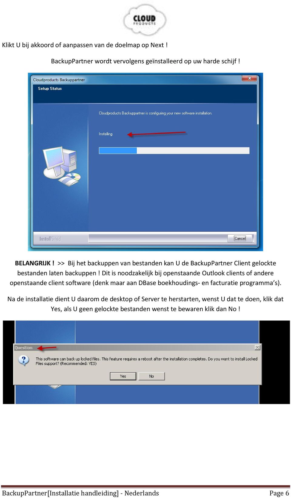 Dit is noodzakelijk bij openstaande Outlook clients of andere openstaande client software (denk maar aan DBase boekhoudings- en facturatie programma s).