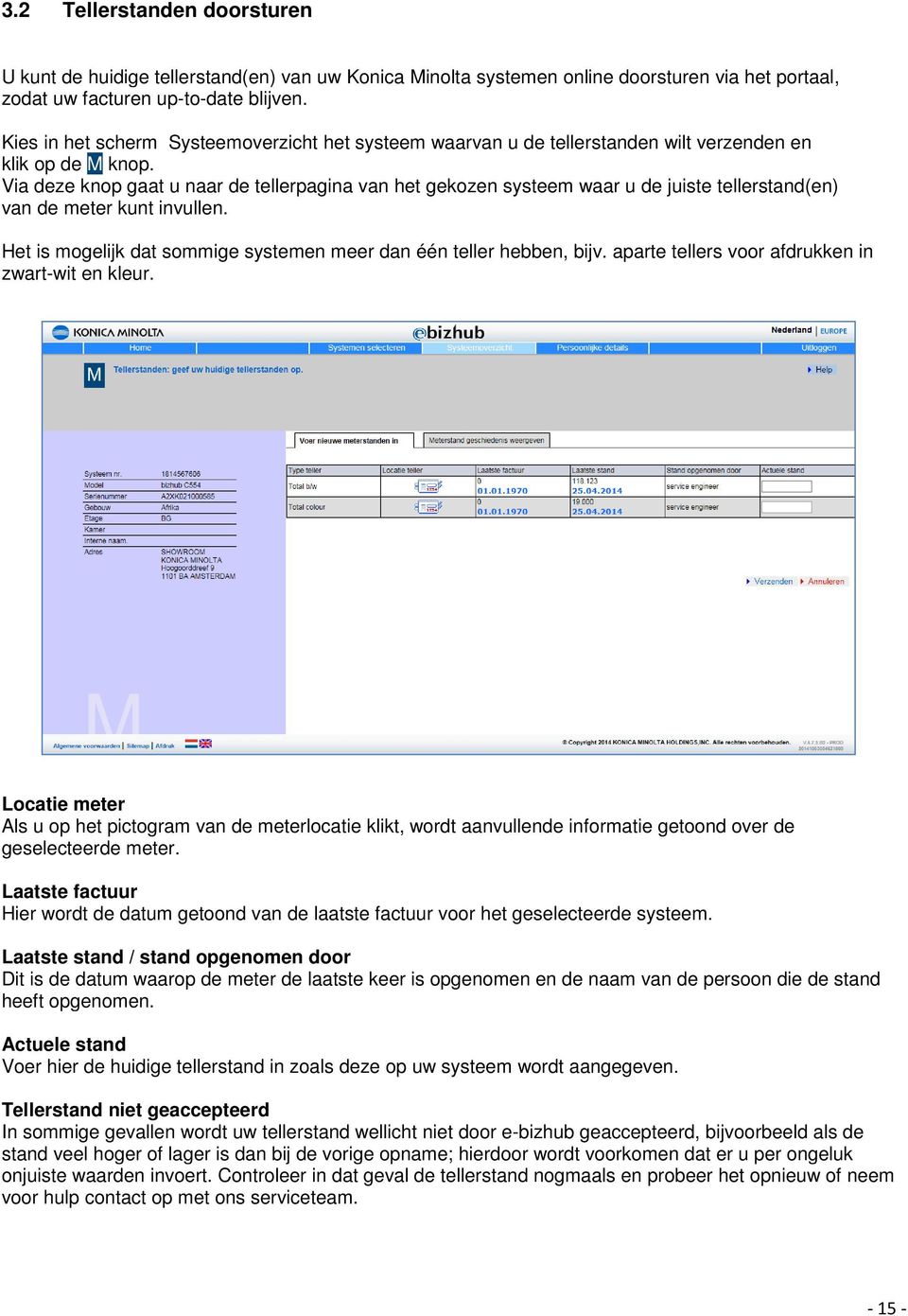 Via deze knop gaat u naar de tellerpagina van het gekozen systeem waar u de juiste tellerstand(en) van de meter kunt invullen. Het is mogelijk dat sommige systemen meer dan één teller hebben, bijv.