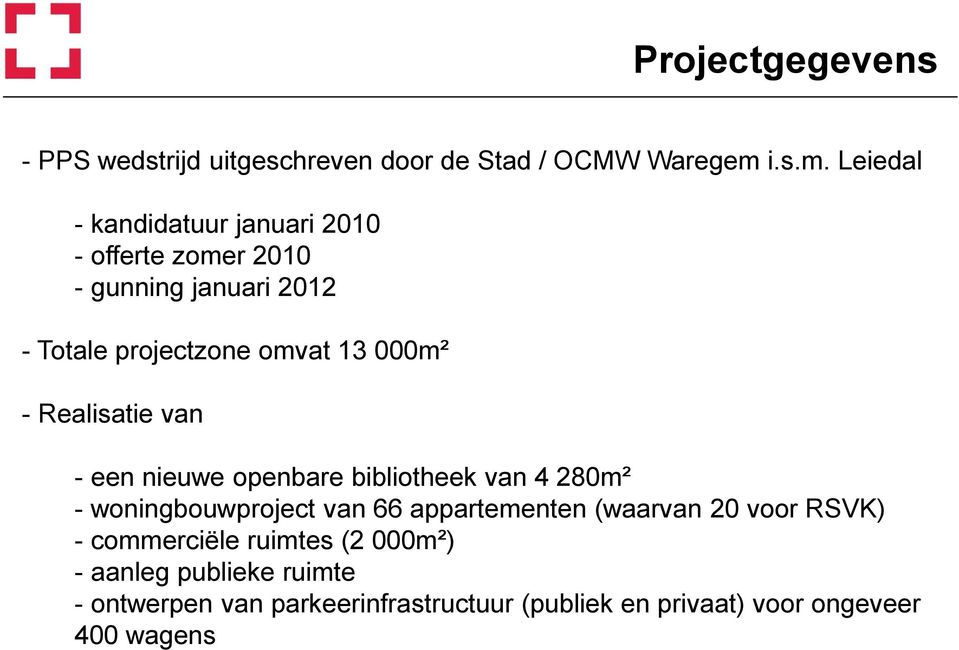 Leiedal - kandidatuur januari 2010 - offerte zomer 2010 - gunning januari 2012 - Totale projectzone omvat 13 000m²