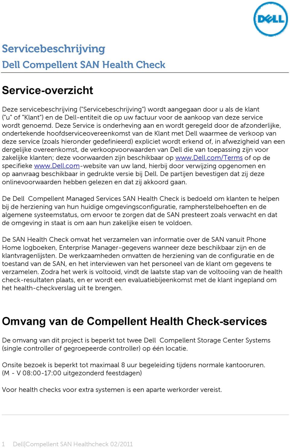 Deze Service is onderheving aan en wordt geregeld door de afzonderlijke, ondertekende hoofdserviceovereenkomst van de Klant met Dell waarmee de verkoop van deze service (zoals hieronder gedefinieerd)