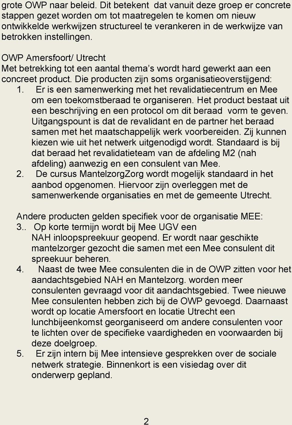 OWP Amersfoort/ Utrecht Met betrekking tot een aantal thema s wordt hard gewerkt aan een concreet product. Die producten zijn soms organisatieoverstijgend: 1.