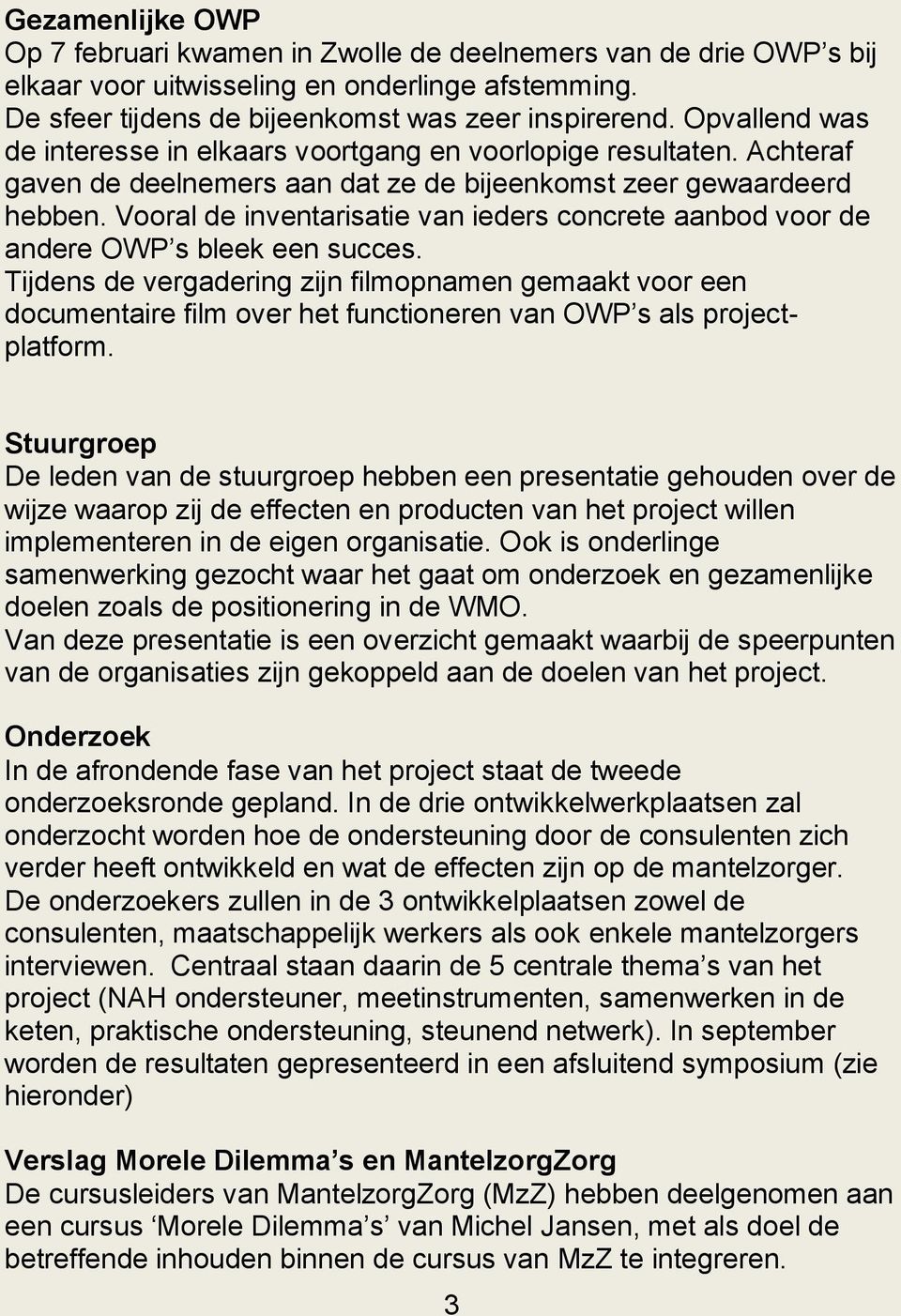 Vooral de inventarisatie van ieders concrete aanbod voor de andere OWP s bleek een succes.