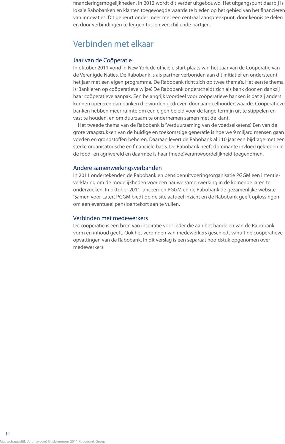 Verbinden met elkaar Jaar van de Coöperatie In oktober 2011 vond in New York de officiële start plaats van het Jaar van de Coöperatie van de Verenigde Naties.