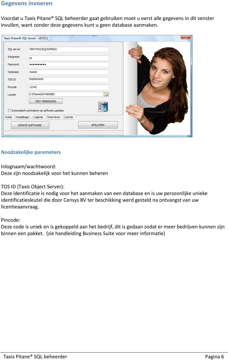 database en is uw persoonlijke unieke identificatiesleutel die door Censys BV ter beschikking werd gesteld na ontvangst van uw licentieaanvraag.