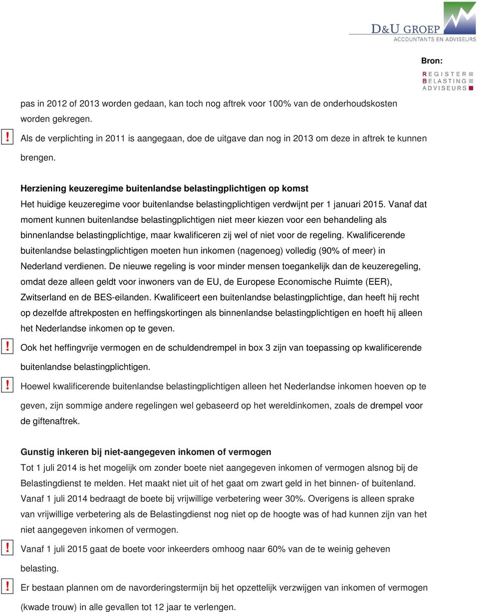 Herziening keuzeregime buitenlandse belastingplichtigen op komst Het huidige keuzeregime voor buitenlandse belastingplichtigen verdwijnt per 1 januari 2015.