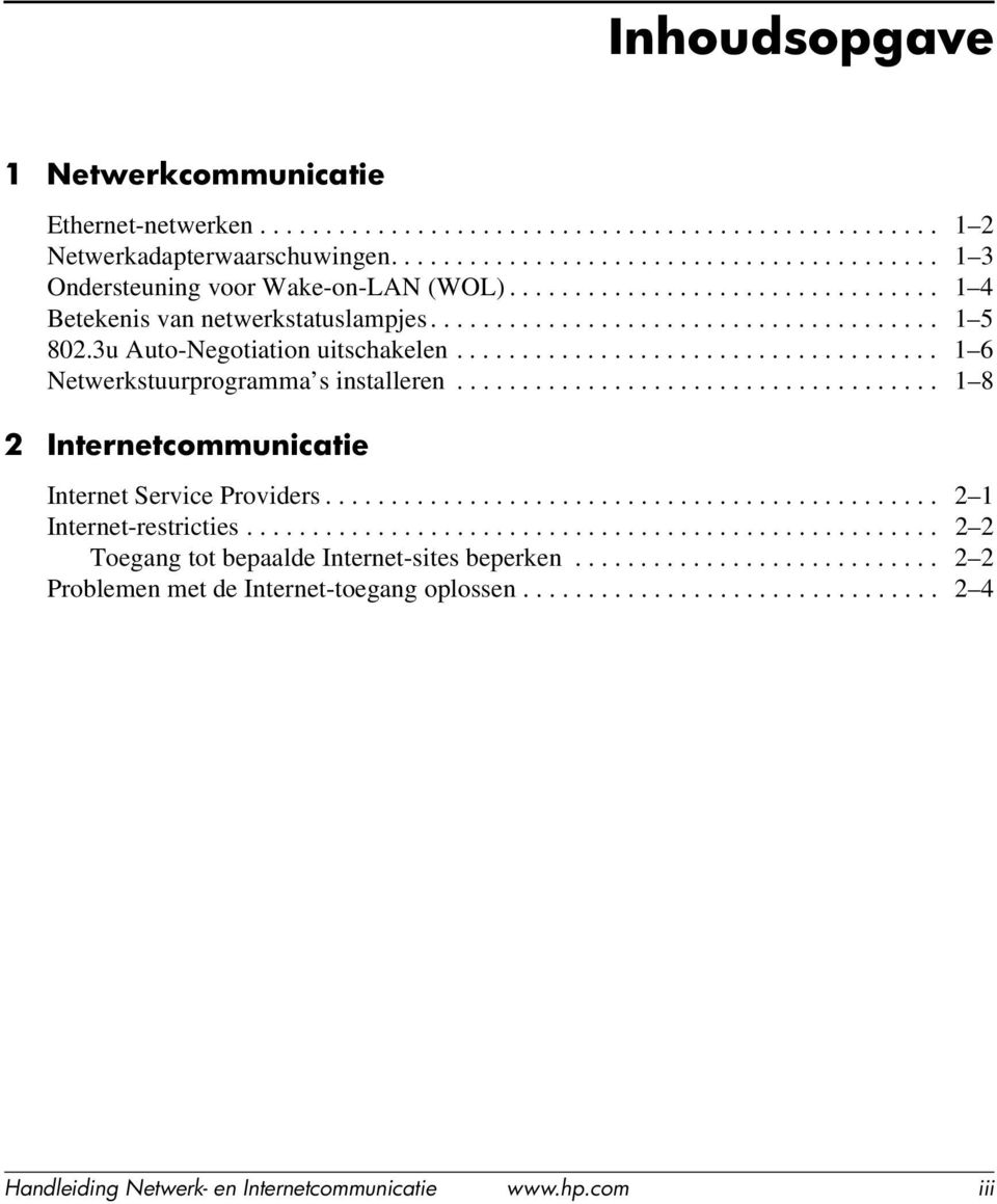 .................................... 1 8 2 Internetcommunicatie Internet Service Providers............................................... 2 1 Internet-restricties.