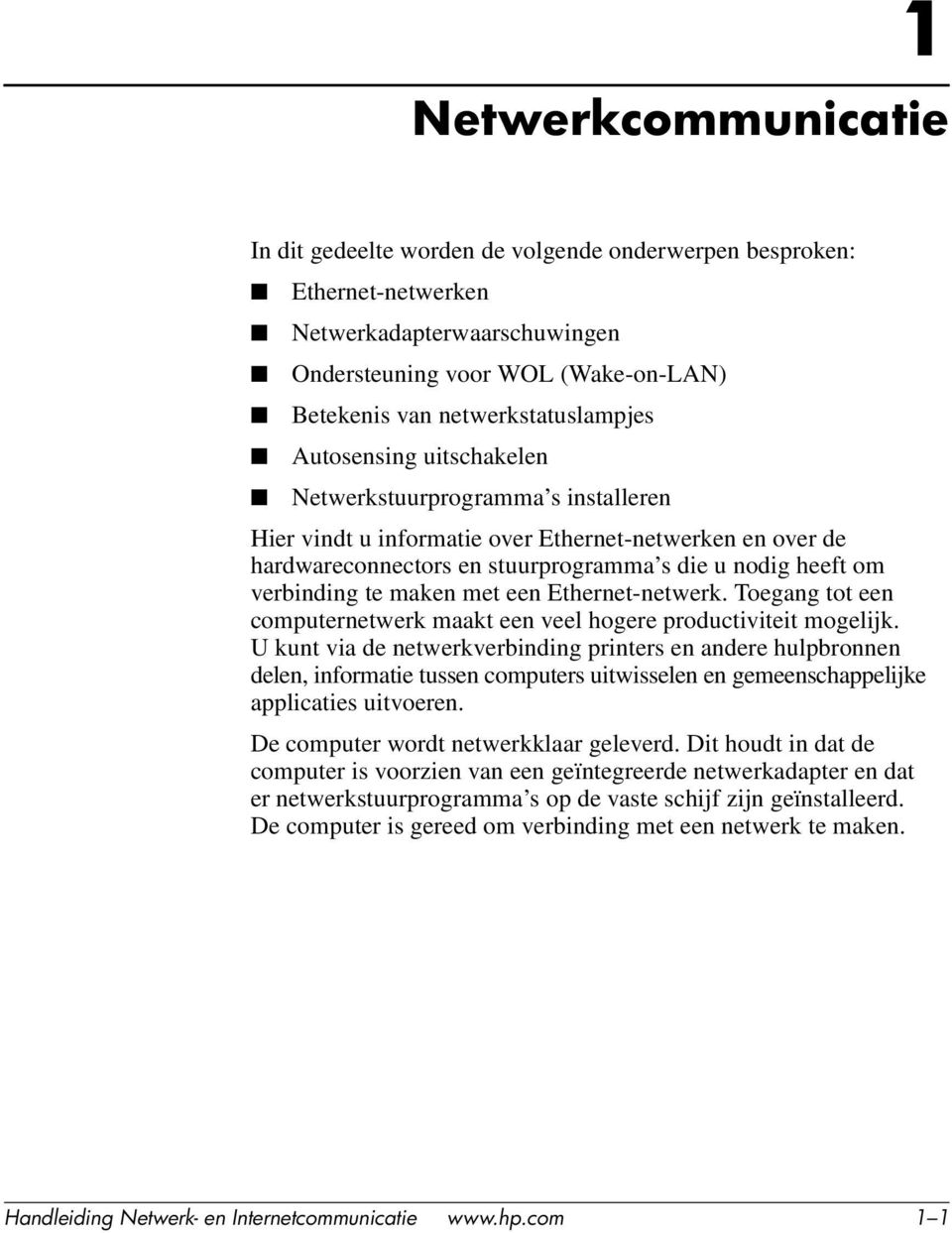 met een Ethernet-netwerk. Toegang tot een computernetwerk maakt een veel hogere productiviteit mogelijk.