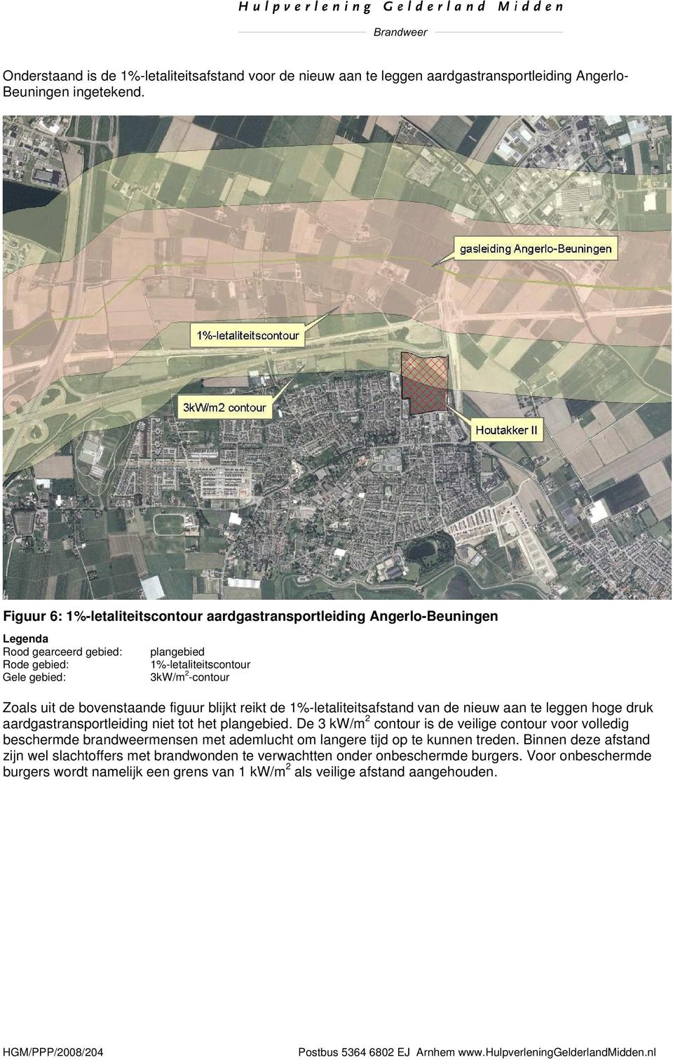 bovenstaande figuur blijkt reikt de 1%-letaliteitsafstand van de nieuw aan te leggen hoge druk aardgastransportleiding niet tot het plangebied.