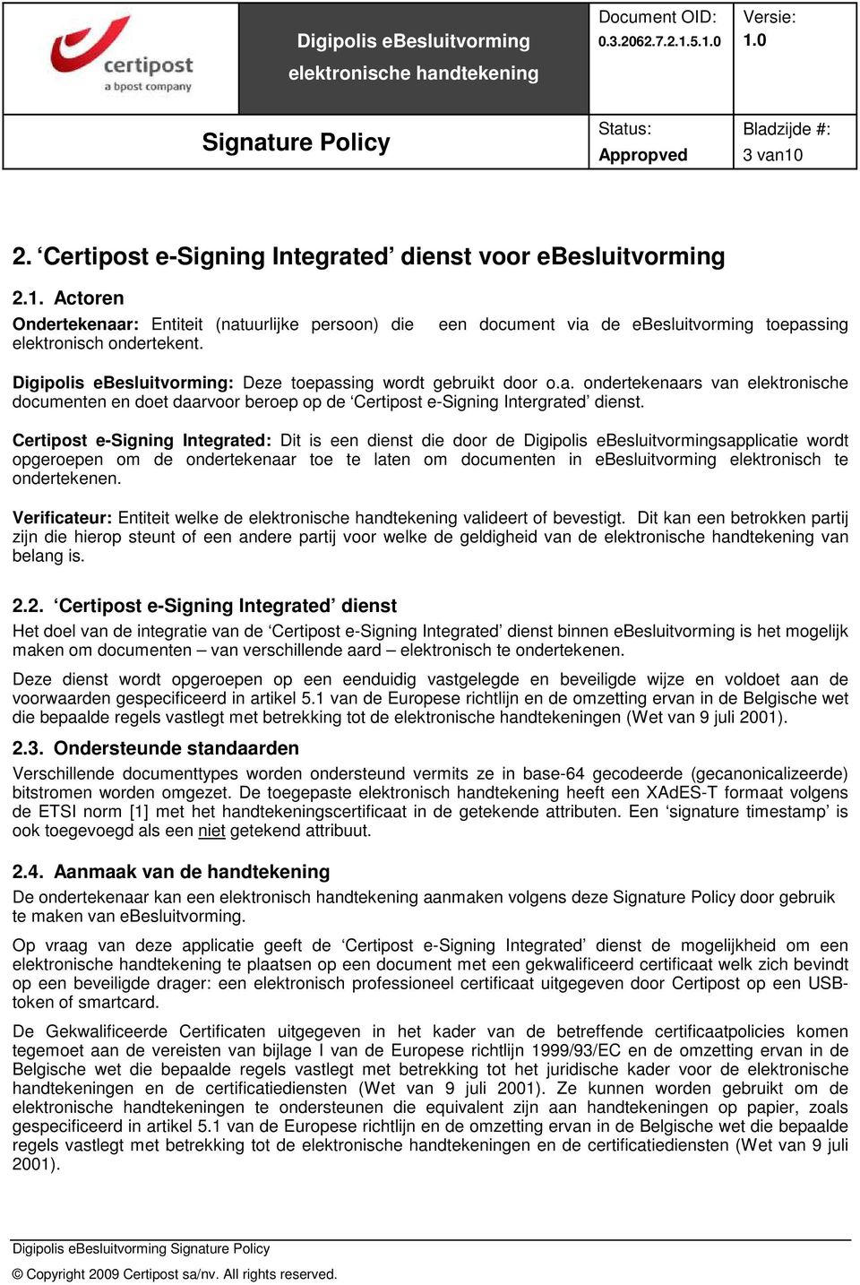 Certipost e-signing Integrated: Dit is een dienst die door de Digipolis ebesluitvormingsapplicatie wordt opgeroepen om de ondertekenaar toe te laten om documenten in ebesluitvorming elektronisch te