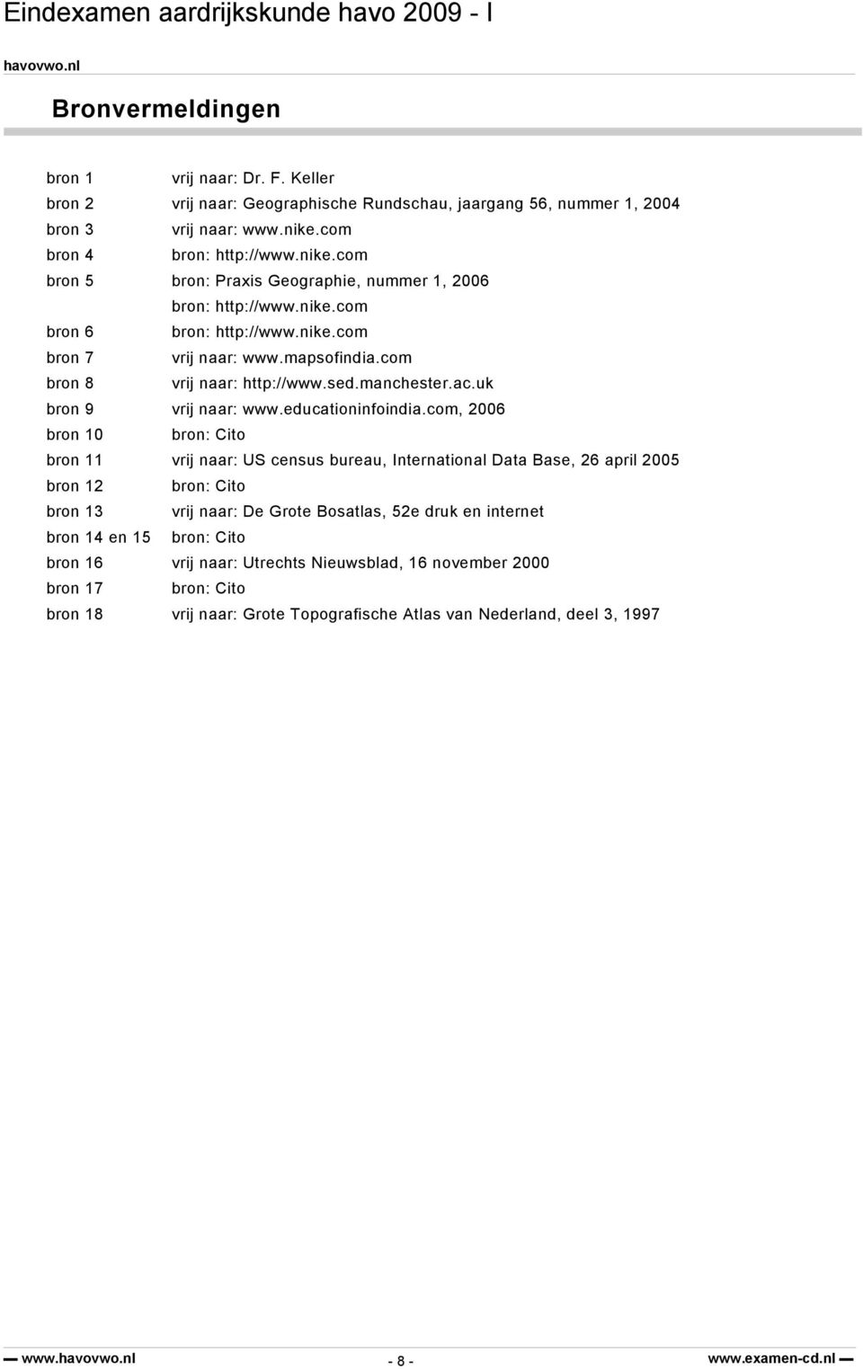 com bron 8 vrij naar: http://www.sed.manchester.ac.uk bron 9 vrij naar: www.educationinfoindia.