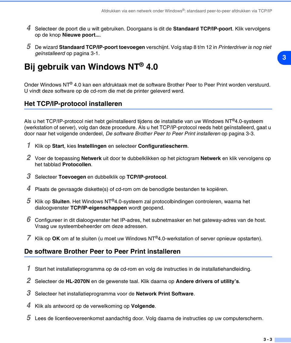 Bij gebruik van Windows NT 4.0 3 Onder Windows NT 4.0 kan een afdruktaak met de software Brother Peer to Peer Print worden verstuurd.