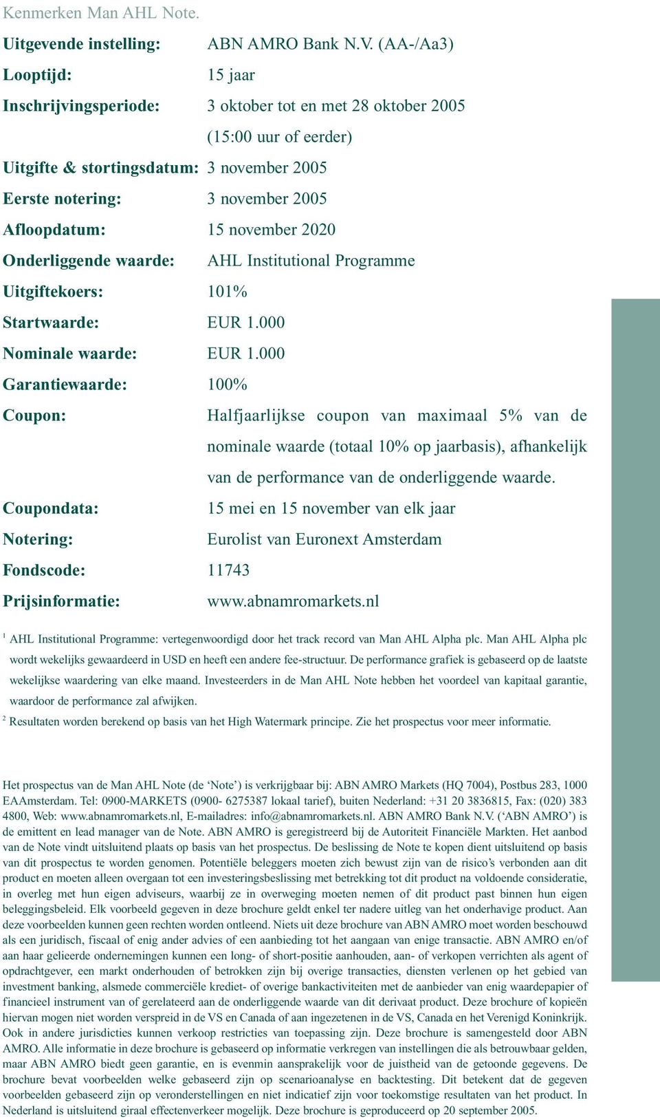 15 november 2020 Onderliggende waarde: AHL Institutional Programme Uitgiftekoers: 101% Startwaarde: EUR 1.000 Nominale waarde: EUR 1.