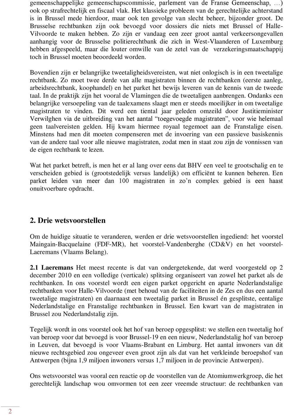 De Brusselse rechtbanken zijn ook bevoegd voor dossiers die niets met Brussel of Halle- Vilvoorde te maken hebben.