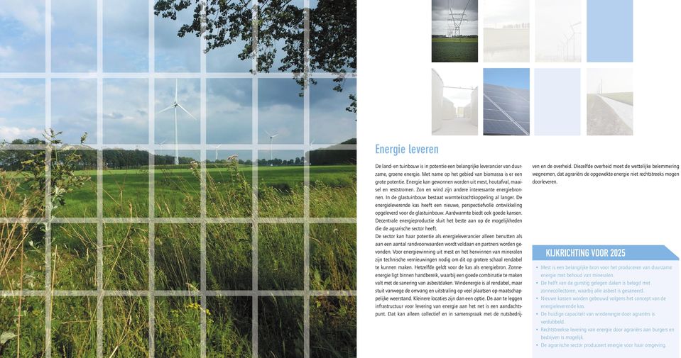 De energieleverende kas heeft een nieuwe, perspectiefvolle ontwikkeling opgeleverd voor de glastuinbouw. Aardwarmte biedt ook goede kansen.