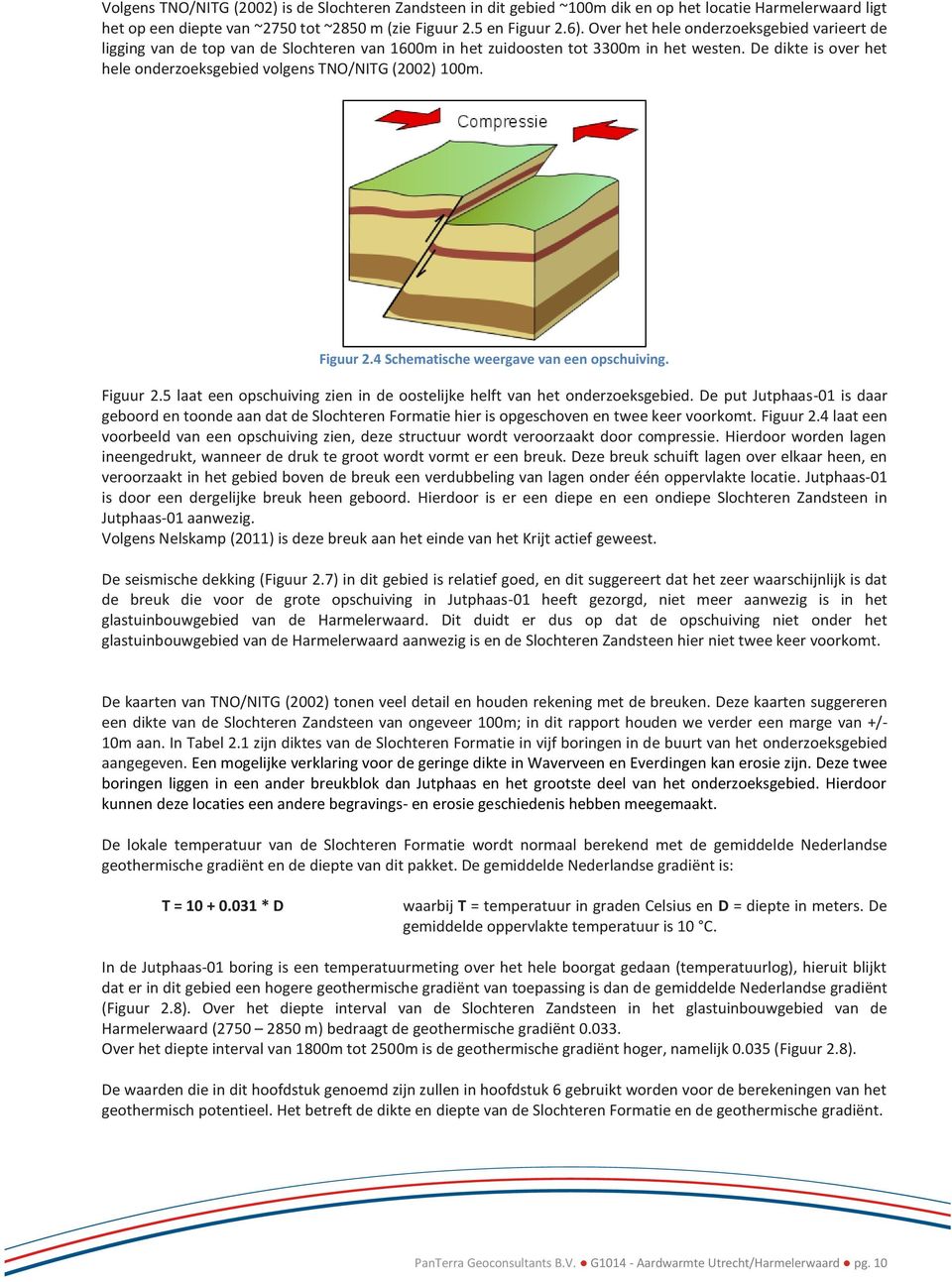 De dikte is over het hele onderzoeksgebied volgens TNO/NITG (2002) 100m. Figuur 2.4 Schematische weergave van een opschuiving. Figuur 2.5 laat een opschuiving zien in de oostelijke helft van het onderzoeksgebied.