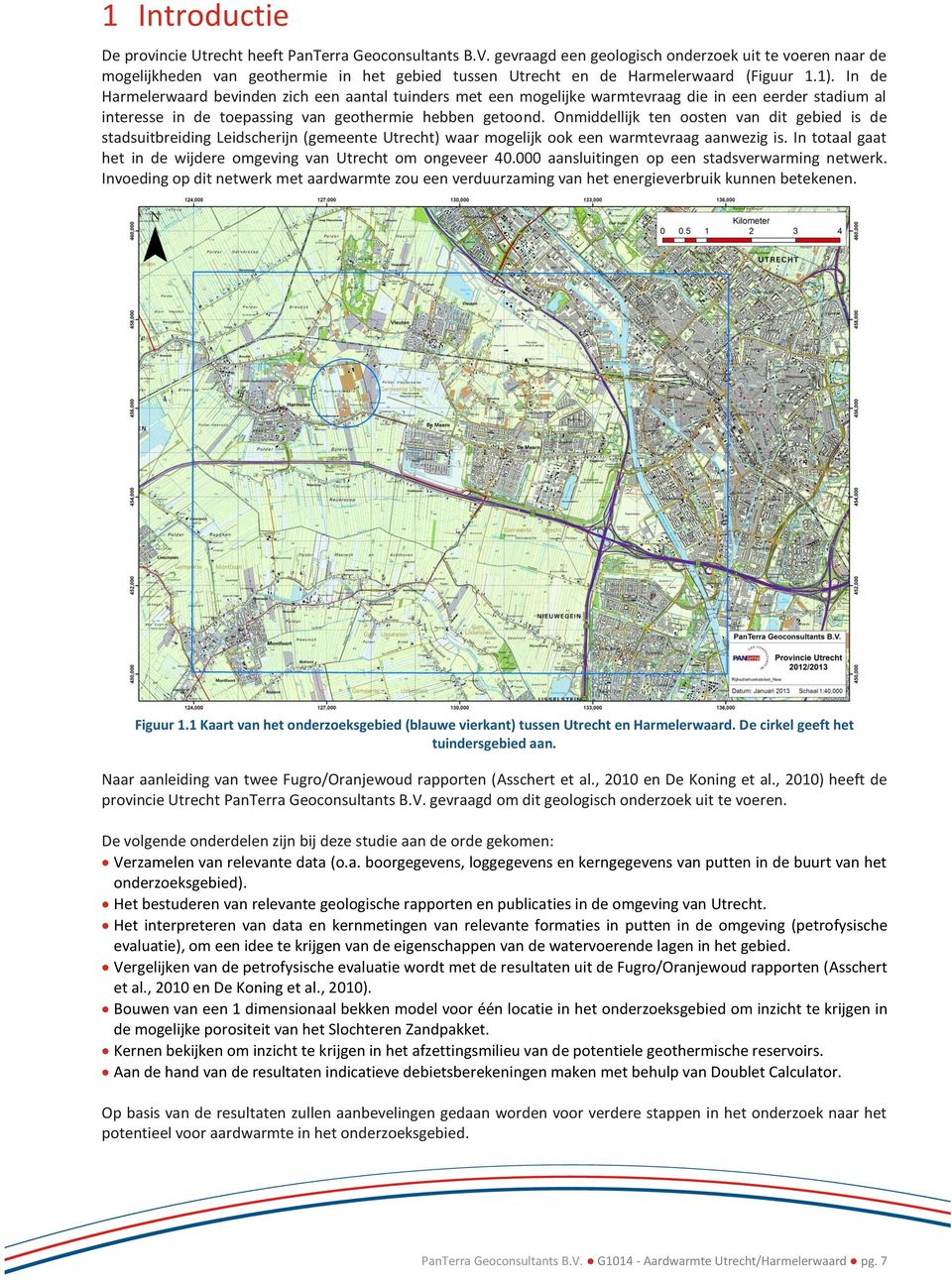 In de Harmelerwaard bevinden zich een aantal tuinders met een mogelijke warmtevraag die in een eerder stadium al interesse in de toepassing van geothermie hebben getoond.