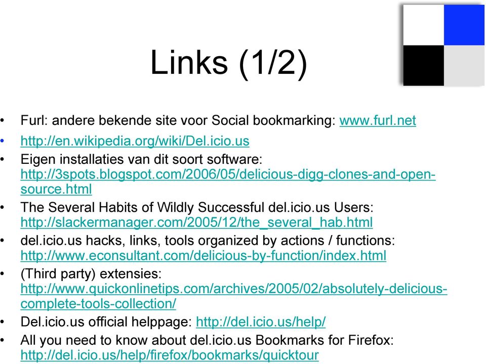 econsultant.com/delicious-by-function/index.html (Third party) extensies: http://www.quickonlinetips.com/archives/2005/02/absolutely-deliciouscomplete-tools-collection/ Del.icio.us official helppage: http://del.