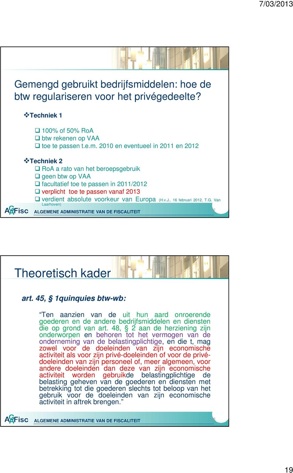 Van Laarhoven) 37 Theoretisch kader art. 45, 1quinquies btw-wb: Ten aanzien van de uit hun aard onroerende goederen en de andere bedrijfsmiddelen en diensten die op grond van art.