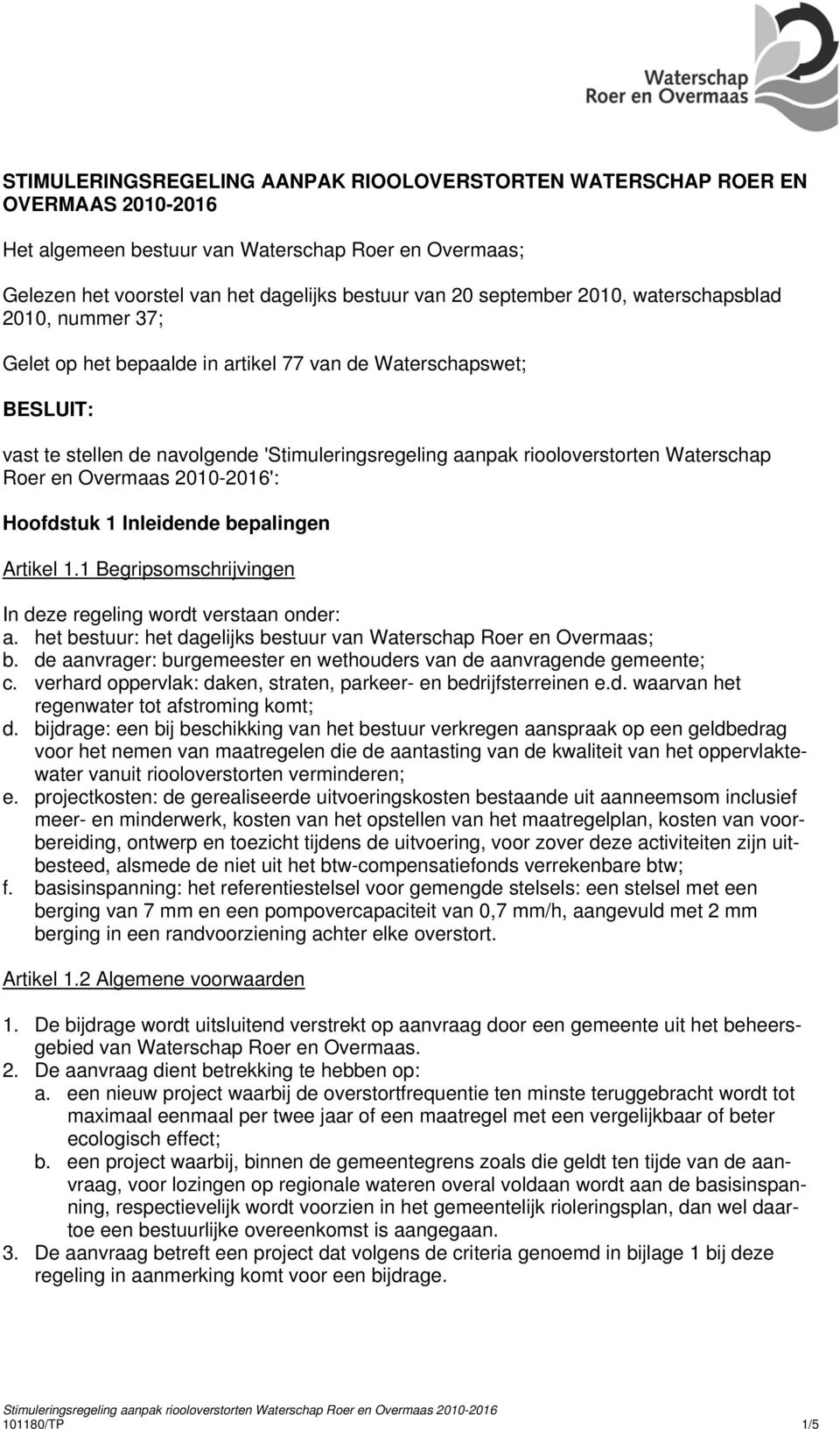 Waterschap Roer en Overmaas 2010-2016': Hoofdstuk 1 Inleidende bepalingen Artikel 1.1 Begripsomschrijvingen In deze regeling wordt verstaan onder: a.