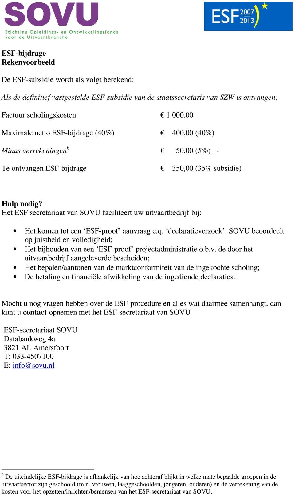 Het ESF secretariaat van SOVU faciliteert uw uitvaartbedrijf bij: Het komen tot een ESF-proof aanvraag c.q. declaratieverzoek.