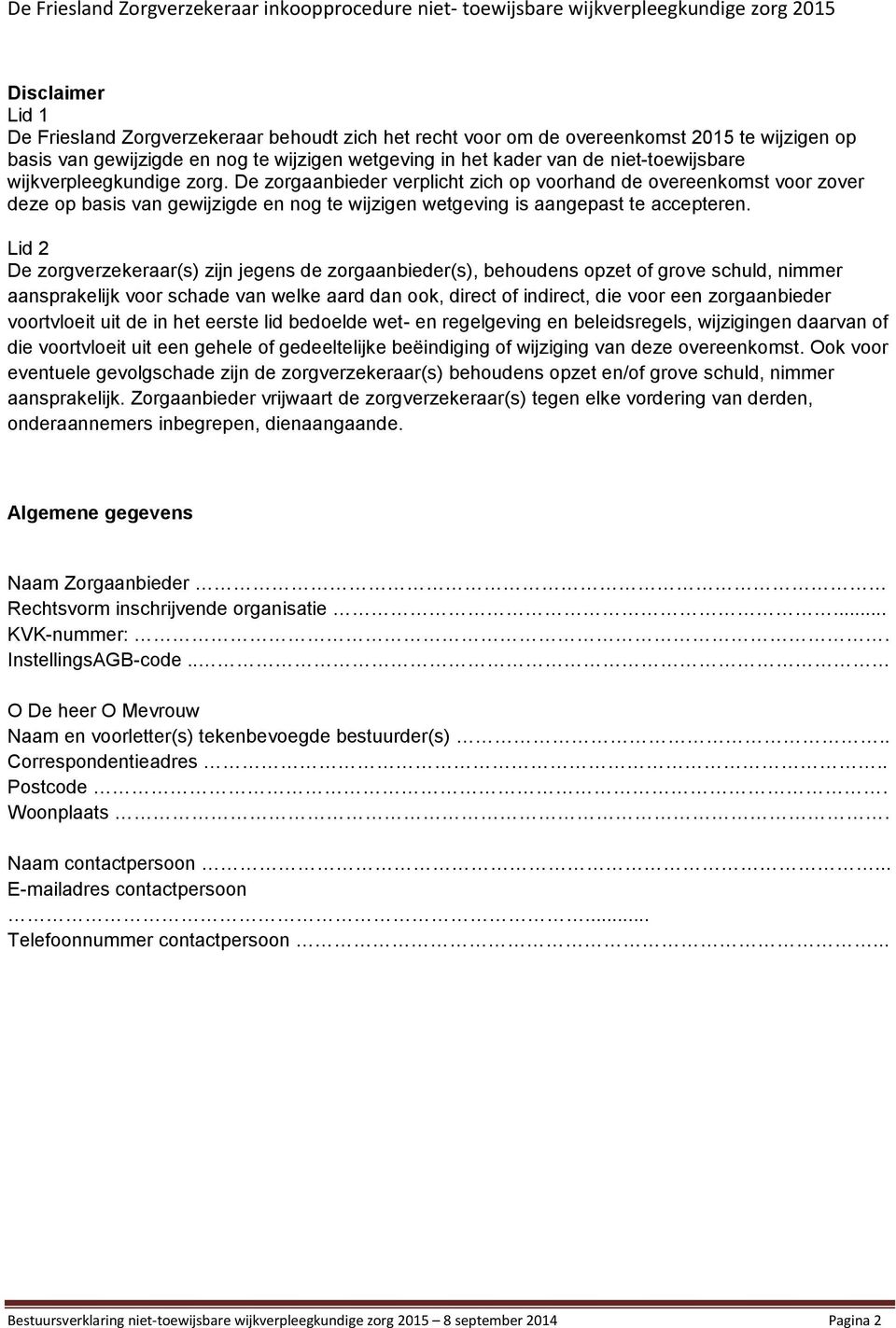 Lid 2 De zorgverzekeraar(s) zijn jegens de zorgaanbieder(s), behoudens opzet of grove schuld, nimmer aansprakelijk voor schade van welke aard dan ook, direct of indirect, die voor een zorgaanbieder