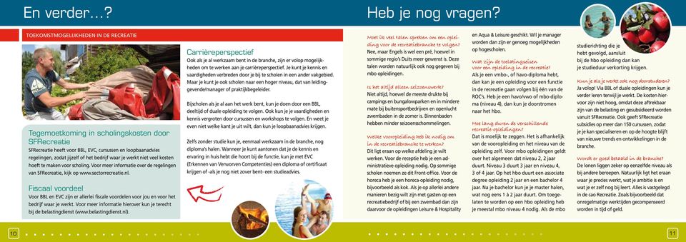 werkt niet veel kosten hoeft te maken voor scholing. Voor meer informatie over de regelingen van SFRecreatie, kijk op www.sectorrecreatie.nl.