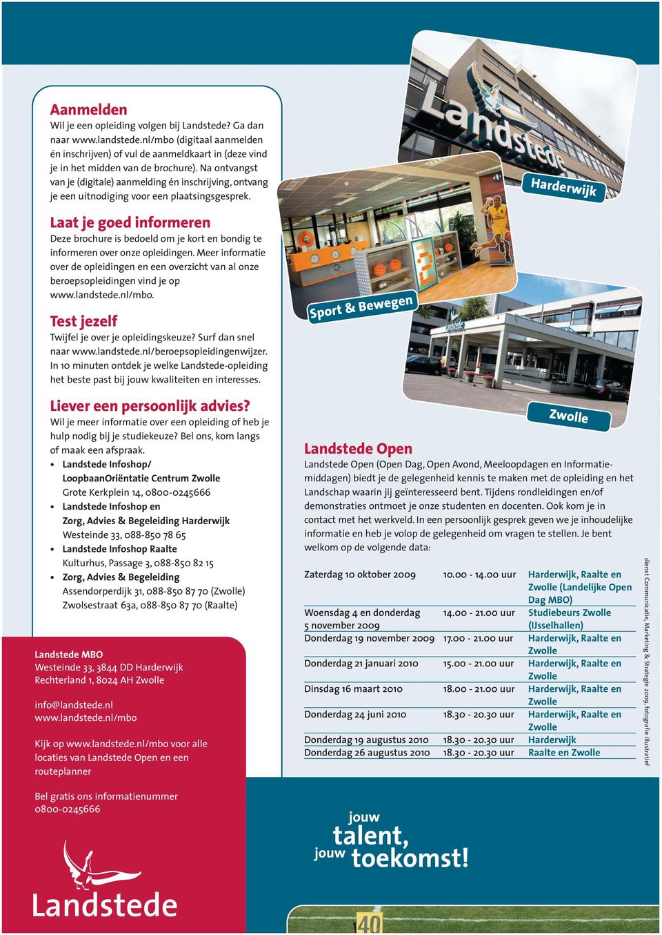 Harderwijk Laat je goed informeren Deze brochure is bedoeld om je kort en bondig te informeren over onze opleidingen.