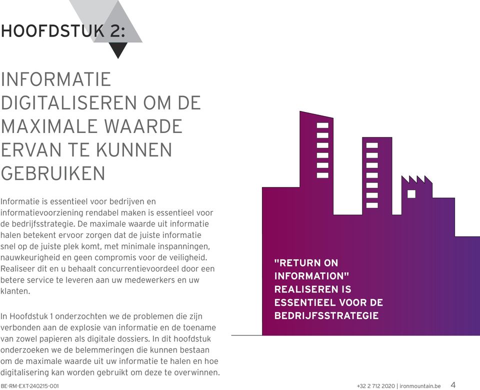 De maximale waarde uit informatie halen betekent ervoor zorgen dat de juiste informatie snel op de juiste plek komt, met minimale inspanningen, nauwkeurigheid en geen compromis voor de veiligheid.