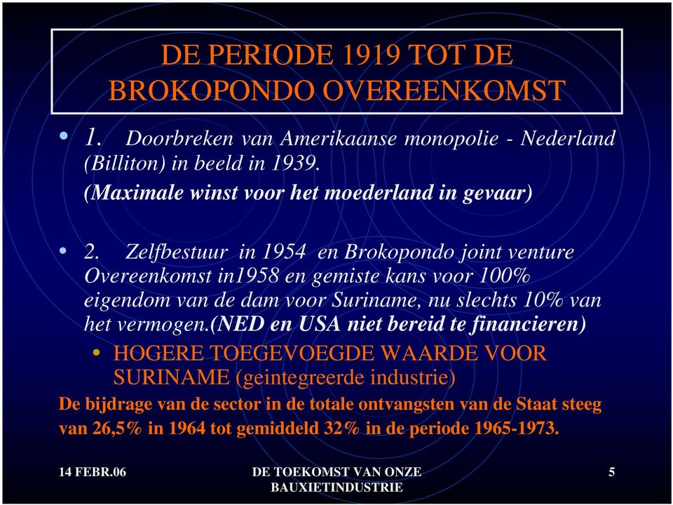 Zelfbestuur in 1954 en Brokopondo joint venture Overeenkomst in1958 en gemiste kans voor 100% eigendom van de dam voor Suriname, nu slechts 10%