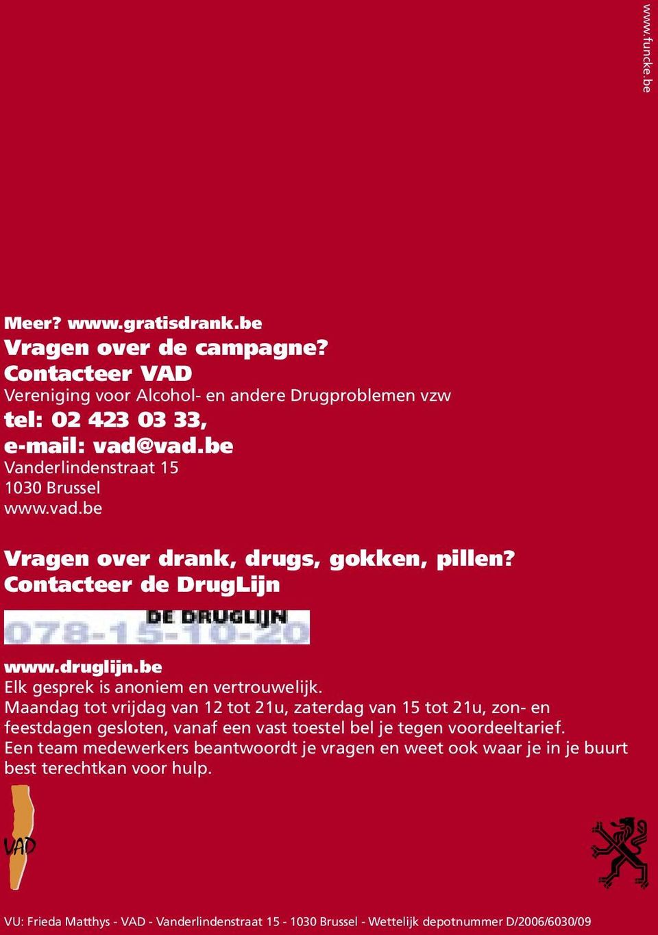 Contacteer de DrugLijn www.druglijn.be Elk gesprek is anoniem en vertrouwelijk.