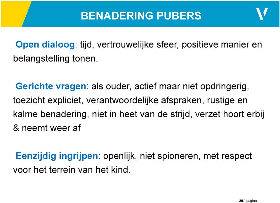 afspraken, rustige en kalme benadering, niet in heet van de strijd, verzet hoort erbij & neemt weer