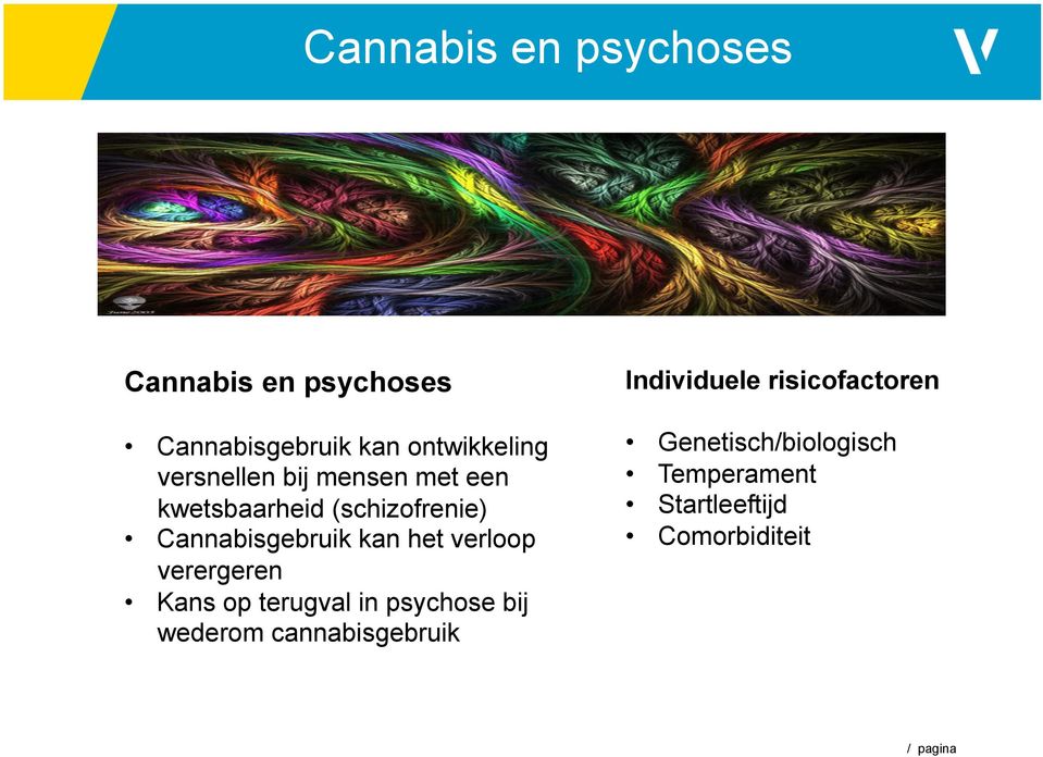 (schizofrenie) Cannabisgebruik kan het verloop verergeren Kans op terugval in