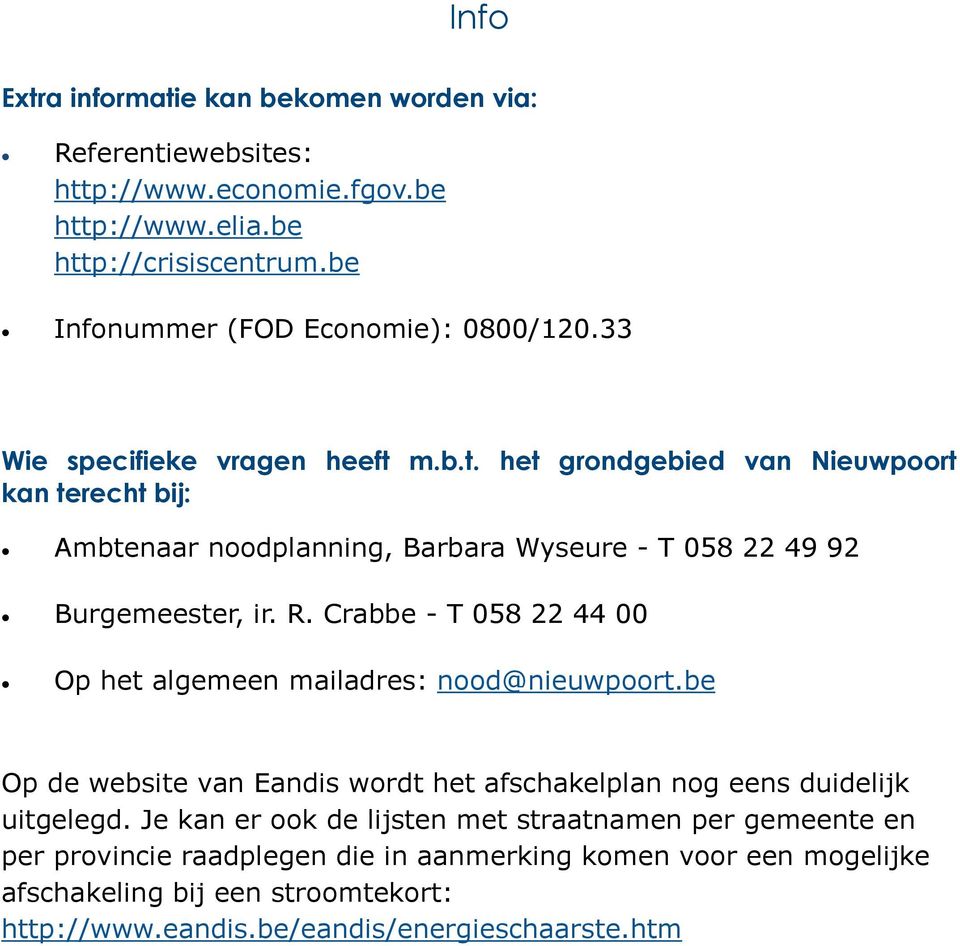 Crabbe - T 058 22 44 00 Op het algemeen mailadres: nood@nieuwpoort.be Op de website van Eandis wordt het afschakelplan nog eens duidelijk uitgelegd.