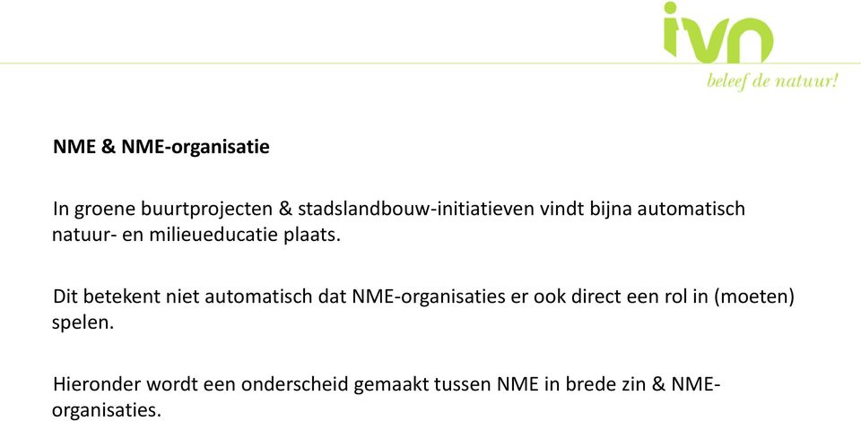 Dit betekent niet automatisch dat NME-organisaties er ook direct een rol in