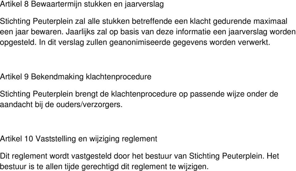 Artikel 9 Bekendmaking klachtenprocedure Stichting Peuterplein brengt de klachtenprocedure op passende wijze onder de aandacht bij de ouders/verzorgers.