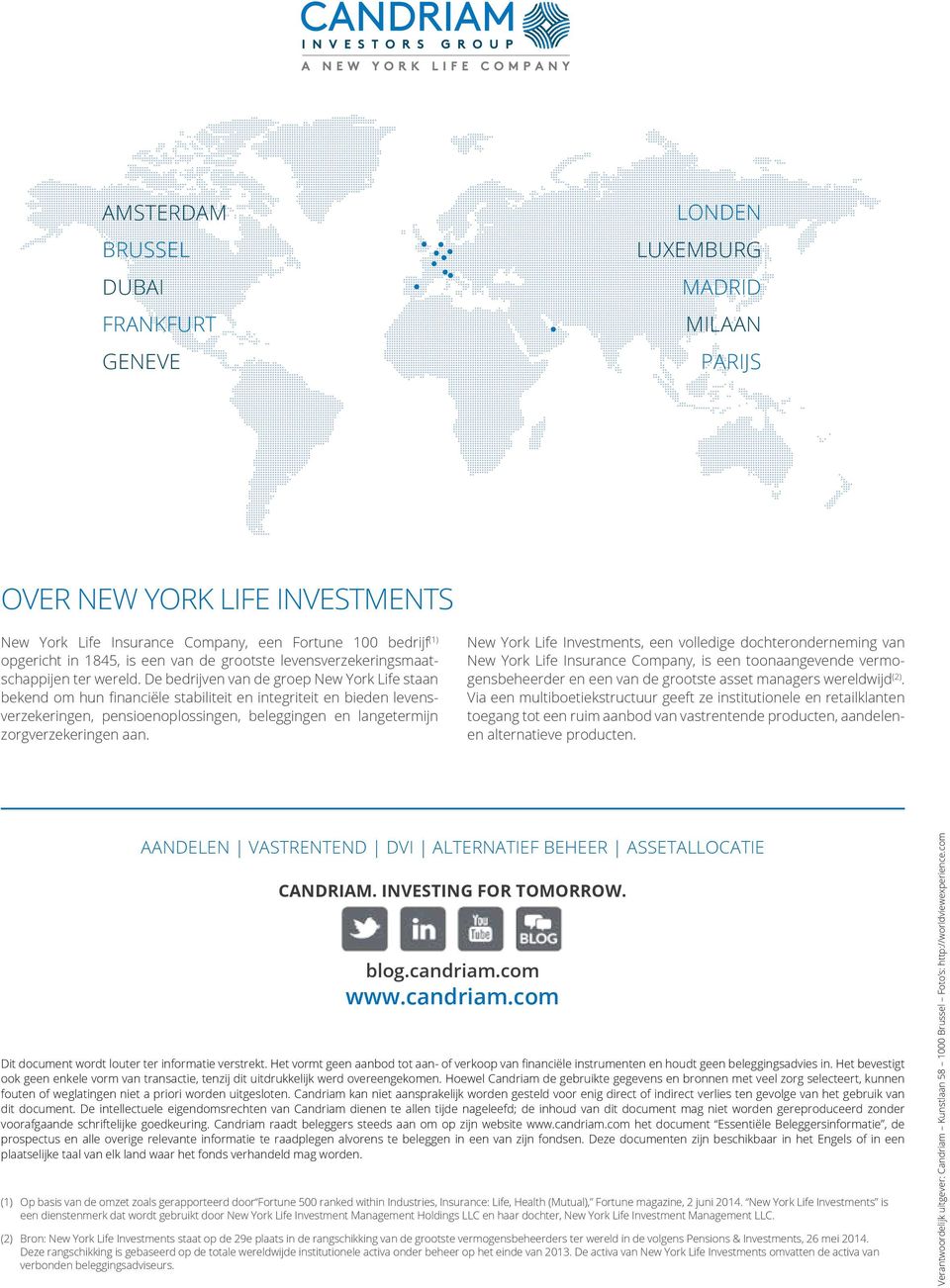 De bedrijven van de groep New York Life staan bekend om hun financiële stabiliteit en integriteit en bieden levensverzekeringen, pensioenoplossingen, beleggingen en langetermijn zorgverzekeringen aan.