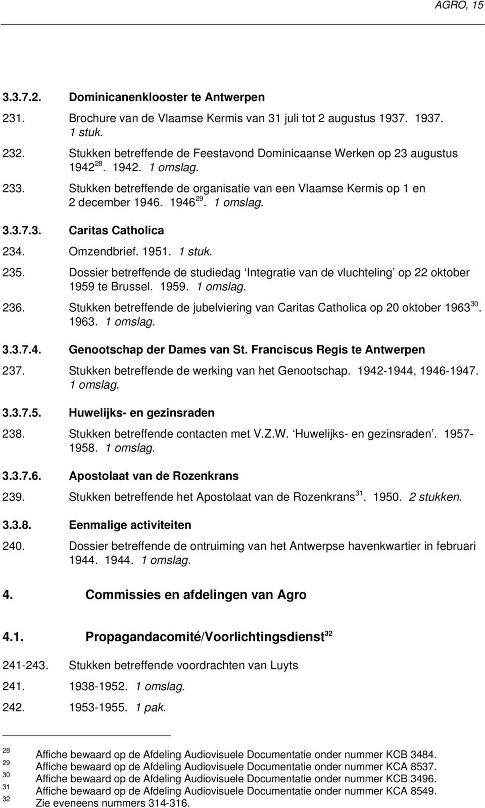 Omzendbrief. 1951. 1 stuk. 235. Dossier betreffende de studiedag Integratie van de vluchteling op 22 oktober 1959 te Brussel. 1959. 236.